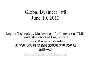 Global Business #8 June 10 , 201 3