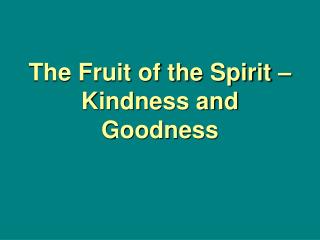 The Fruit of the Spirit – Kindness and Goodness