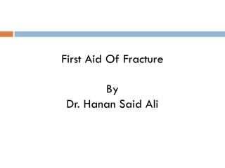 First Aid Of Fracture By Dr. Hanan Said Ali
