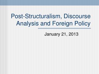 Post-Structuralism, Discourse Analysis and Foreign Policy