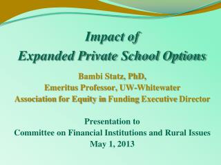 Impact of Expanded Private School Options Bambi Statz, PhD, Emeritus Professor, UW-Whitewater