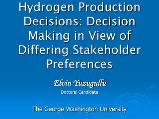 Hydrogen Production Decisions: Decision Making in View of Differing Stakeholder Preferences