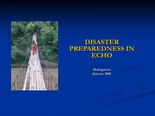 DISASTER PREPAREDNESS IN ECHO Madagascar January 2008