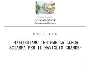 P R O G E T T O: “ COSTRUIAMO INSIEME LA LUNGA SCIARPA PER IL NAVIGLIO GRANDE ”