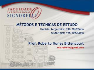 MÉTODOS E TÉCNICAS DE ESTUDO Horário: terça-feira : 19h-20h20min sexta-feira : 19h-20h20min