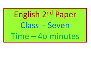 English 2 nd Paper Class - Seven Time – 4o minutes