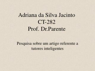 Adriana da Silva Jacinto CT-282 Prof. Dr.Parente