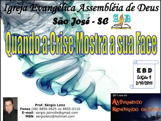 Prof. Sérgio Lenz Fones (48) 8856-0625 ou 8855-0110 E-mail : sergio.joinville@gmail