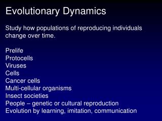 Evolutionary Dynamics Study how populations of reproducing individuals change over time. Prelife