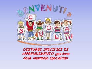 DISTURBI SPECIFICI DI APPRENDIMENTO gestione della «normale specialità»