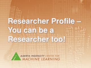 Researcher Profile – You can be a Researcher too!