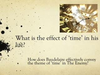 What is the effect of ‘time’ in his life?