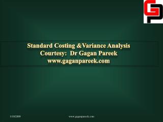 Standard Costing &amp;Variance Analysis Courtesy: Dr Gagan Pareek gaganpareek