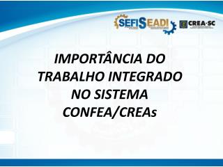 IMPORTÂNCIA DO TRABALHO INTEGRADO NO SISTEMA CONFEA/CREAs
