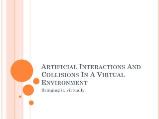 Artificial Interactions And Collisions In A Virtual Environment