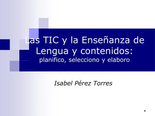 Las TIC y la Enseñanza de Lengua y contenidos: planifico, selecciono y elaboro