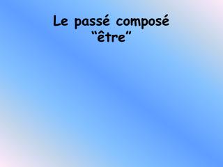 Le passé composé “être”