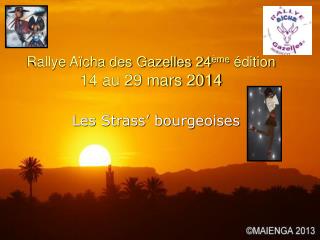 Rallye Aïcha des Gazelles 24 ème édition 14 au 29 mars 2014