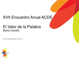 XVII Encuentro Anual ACDE El Valor de la Palabra Marita Carballo 4 de Septiembre 2014