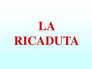 LA RICADUTA