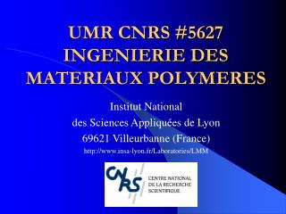 UMR CNRS #5627 INGENIERIE DES MATERIAUX POLYMERES