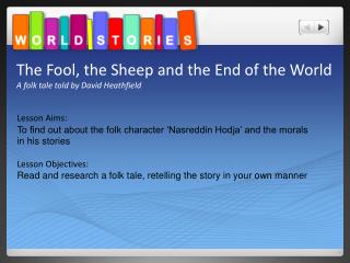 The Fool, the Sheep and the End of the World A folk tale told by David Heathfield
