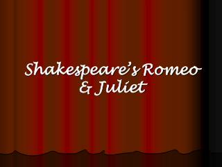 Shakespeare’s Romeo &amp; Juliet