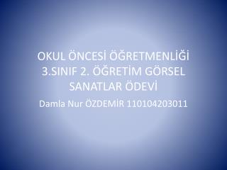 OKUL ÖNCESİ ÖĞRETMENLİĞİ 3.SINIF 2. ÖĞRETİM GÖRSEL SANATLAR ÖDEVİ