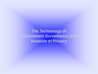The Technology of Government Surveillance And Invasion of Privacy