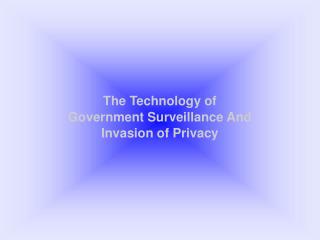 The Technology of Government Surveillance And Invasion of Privacy