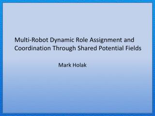 Multi-Robot Dynamic Role Assignment and Coordination Through Shared Potential Fields