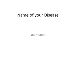 Name of your Disease