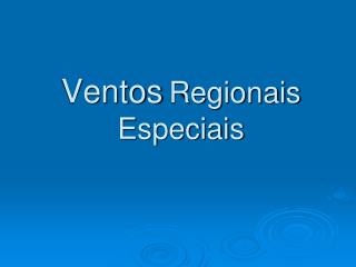 Ventos Regionais Especiais
