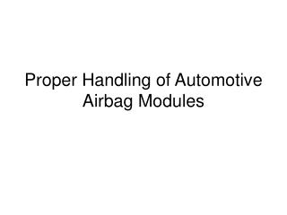 Proper Handling of Automotive Airbag Modules