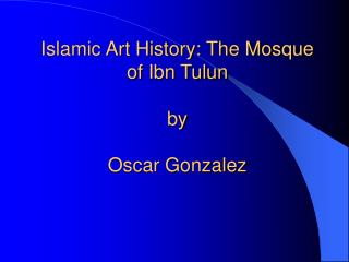 Islamic Art History: The Mosque of Ibn Tulun by Oscar Gonzalez