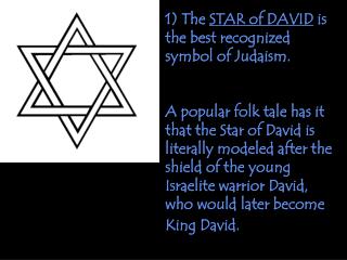 1) The STAR of DAVID is the best recognized symbol of Judaism.