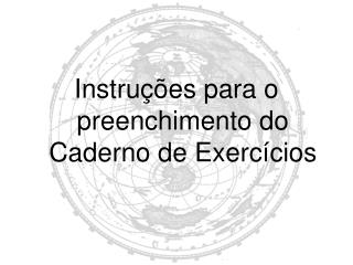 Instruções para o preenchimento do Caderno de Exercícios