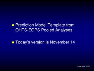 Prediction Model Template from OHTS-EGPS Pooled Analyses Today’s version is November 14
