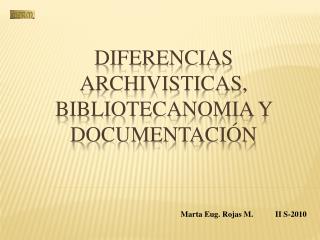 Diferencias archivisticas , bibliotecanomia y documentación