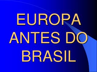 EUROPA ANTES DO BRASIL