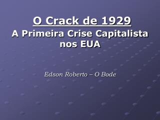 O Crack de 1929 A Primeira Crise Capitalista nos EUA Edson Roberto – O Bode