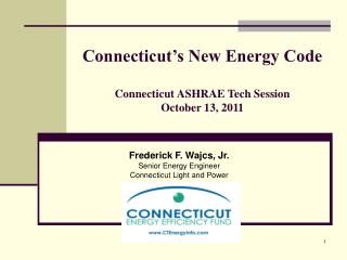 Connecticut’s New Energy Code Connecticut ASHRAE Tech Session October 13, 2011