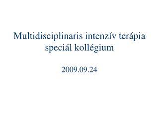 Multidisciplinaris intenzív terápia speciál kollégium 2009.09.24