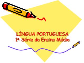 LÍNGUA PORTUGUESA 1 a. Série do Ensino Médio
