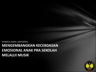 NI'MATUL AIZAH, 1403707075 MENGEMBANGKAN KECERDASAN EMOSIONAL ANAK PRA SEKOLAH MELALUI MUSIK