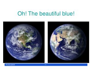 Oh! The beautiful blue!