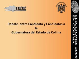 Debate entre Candidata y Candidatos a la Gubernatura del Estado de Colima