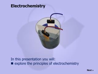 In this presentation you will: explore the principles of electrochemistry