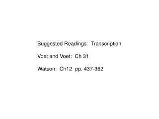 Suggested Readings: Transcription Voet and Voet: Ch 31 Watson: Ch12 pp. 437-362