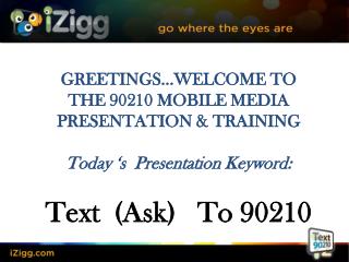 GREETINGS…WELCOME TO THE 90210 MOBILE MEDIA PRESENTATION &amp; TRAINING